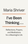 I've Been Thinking... : Reflections, Prayers, and Meditations for a Meaningful Life - Book