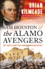 Sam Houston And The Alamo Avengers : The Texas Victory That Changed American History - Book