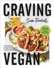 Craving Vegan : 101 Recipes to Satisfy Your Appetite the Plant-Based Way - Book