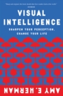 Visual Intelligence : Sharpen Your Perception, Change Your Life - eBook