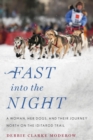 Fast into the Night : A Woman, Her Dogs, and Their Journey North on the Iditarod Trail - eBook
