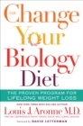 The Change Your Biology Diet : The Proven Program for Lifelong Weight Loss - eBook