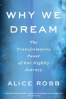 Why We Dream : The Transformative Power of Our Nightly Journey - eBook