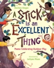 A Stick Is an Excellent Thing : Poems Celebrating Outdoor Play - Book