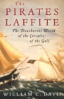 The Pirates Laffite : The Treacherous World of the Corsairs of the Gulf - eBook