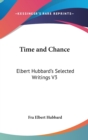 Time and Chance : Elbert Hubbard's Selected Writings V3 - Book