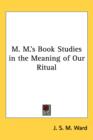 M. M.'s Book Studies in the Meaning of Our Ritual - Book