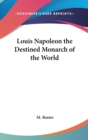 Louis Napoleon the Destined Monarch of the World - Book