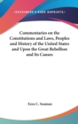 Commentaries on the Constitutions and Laws, Peoples and History of the United States and Upon the Great Rebellion and Its Causes - Book