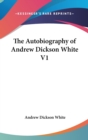 The Autobiography of Andrew Dickson White V1 - Book