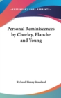 Personal Reminiscences by Chorley, Planche and Young - Book
