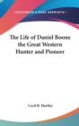 The Life of Daniel Boone the Great Western Hunter and Pioneer - Book