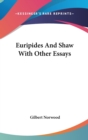 EURIPIDES AND SHAW WITH OTHER ESSAYS - Book