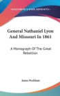 General Nathaniel Lyon And Missouri In 1861 : A Monograph Of The Great Rebellion - Book
