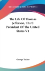 The Life Of Thomas Jefferson, Third President Of The United States V1 - Book
