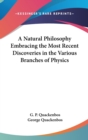 A Natural Philosophy Embracing The Most Recent Discoveries In The Various Branches Of Physics - Book
