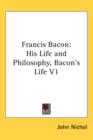 FRANCIS BACON: HIS LIFE AND PHILOSOPHY, - Book
