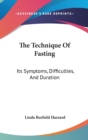 The Technique Of Fasting : Its Symptoms, Difficulties, And Duration - Book