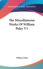 The Miscellaneous Works Of William Paley V1 - Book