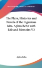 The Plays, Histories And Novels Of The Ingenious Mrs. Aphra Behn With Life And Memoirs V3 - Book