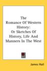 The Romance Of Western History: Or Sketches Of History, Life And Manners In The West - Book