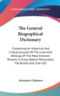 The General Biographical Dictionary : Containing An Historical And Critical Account Of The Lives And Writings Of The Most Eminent Persons In Every Nation, Particularly The British And Irish V10 - Book