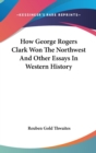 HOW GEORGE ROGERS CLARK WON THE NORTHWES - Book