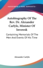 Autobiography Of The Rev. Dr. Alexander Carlyle, Minister Of Inveresk : Containing Memorials Of The Men And Events Of His Time - Book