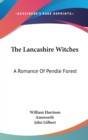 The Lancashire Witches : A Romance Of Pendle Forest - Book
