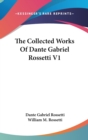 The Collected Works Of Dante Gabriel Rossetti V1 - Book