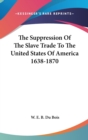 THE SUPPRESSION OF THE SLAVE TRADE TO TH - Book
