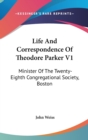 Life And Correspondence Of Theodore Parker V1 : Minister Of The Twenty-Eighth Congregational Society, Boston - Book