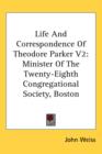 Life And Correspondence Of Theodore Parker V2 : Minister Of The Twenty-Eighth Congregational Society, Boston - Book