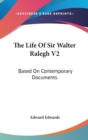 The Life Of Sir Walter Ralegh V2: Based On Contemporary Documents - Book