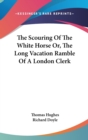 Scouring Of The White Horse Or, The Long Vacation Ramble Of A London Clerk - Book