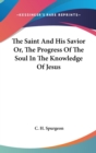 The Saint And His Savior Or, The Progress Of The Soul In The Knowledge Of Jesus - Book