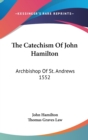 THE CATECHISM OF JOHN HAMILTON: ARCHBISH - Book