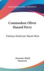 COMMODORE OLIVER HAZARD PERRY: FAMOUS AM - Book