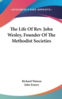 The Life Of Rev. John Wesley, Founder Of The Methodist Societies - Book