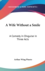 A WIFE WITHOUT A SMILE: A COMEDY IN DISG - Book
