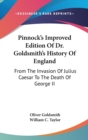 Pinnock's Improved Edition Of Dr. Goldsmith's History Of England : From The Invasion Of Julius Caesar To The Death Of George II - Book