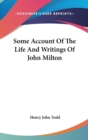 Some Account Of The Life And Writings Of John Milton - Book