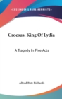 Croesus, King Of Lydia: A Tragedy In Five Acts - Book