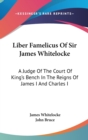 Liber Famelicus Of Sir James Whitelocke : A Judge Of The Court Of King's Bench In The Reigns Of James I And Charles I - Book