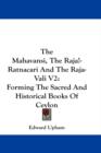The Mahavansi, The Raja -Ratnacari And The Raja-Vali V2 : Forming The Sacred And Historical Books Of Ceylon - Book