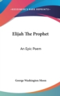 Elijah The Prophet: An Epic Poem - Book