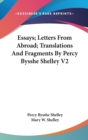 Essays; Letters From Abroad; Translations And Fragments By Percy Bysshe Shelley V2 - Book