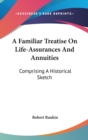 A Familiar Treatise On Life-Assurances And Annuities: Comprising A Historical Sketch - Book