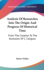 Analysis Of Researches Into The Origin And Progress Of Historical Time: From The Creation To The Accession Of C. Caligula - Book