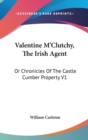 Valentine M'Clutchy, The Irish Agent : Or Chronicles Of The Castle Cumber Property V1 - Book